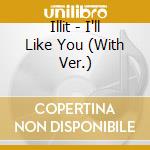 Illit - I'll Like You (With Ver.) cd