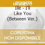 Illit - I'll Like You (Between Ver.) cd