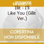 Illit - I'll Like You (Gillit Ver.) cd