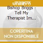 Bishop Briggs - Tell My Therapist Im Fine cd