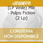 (LP Vinile) Mlir - Pulpo Fiction (2 Lp) vinile