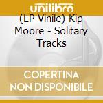 (LP Vinile) Kip Moore - Solitary Tracks vinile