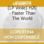 (LP Vinile) H20 - Faster Than The World vinile