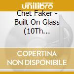 Chet Faker - Built On Glass (10Th Anniversary Expanded Edition) (2Cd) cd