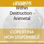 Within Destruction - Animetal cd