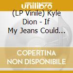 (LP Vinile) Kyle Dion - If My Jeans Could Fit vinile