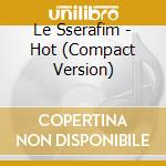 Le Sserafim - Hot (Compact Version) cd