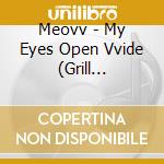Meovv - My Eyes Open Vvide (Grill Edition) cd