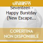 Seventeen - Happy Burstday (New Escape Version) cd