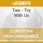 Tws - Try With Us cd