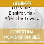 (LP Vinile) Blankfor.Ms - After The Town Was Swept Away vinile