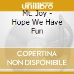 Mt. Joy - Hope We Have Fun cd