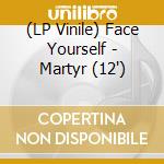 (LP Vinile) Face Yourself - Martyr (12') vinile
