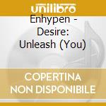 Enhypen - Desire: Unleash (You) cd