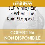 (LP Vinile) Eaj - When The Rain Stopped Following Me (Indie Exclusive) vinile
