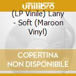 (LP Vinile) Lany - Soft (Maroon Vinyl) vinile