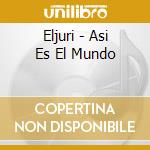 Eljuri - Asi Es El Mundo cd