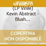 (LP Vinile) Kevin Abstract - Blush (Indieexclusive) (Red Vinyl) (2 Lp) vinile
