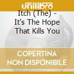 Itch (The) - It's The Hope That Kills You cd