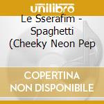 Le Sserafim - Spaghetti (Cheeky Neon Pep cd