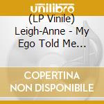 (LP Vinile) Leigh-Anne - My Ego Told Me To (Indie Exclusive) (Transparent Vinyl) vinile