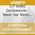 (LP Vinile) Zerobaseone - Never Say Never (Blue Vinyl) (Rsd 2026) vinile