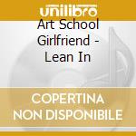 Art School Girlfriend - Lean In cd