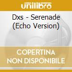 Dxs - Serenade (Echo Version) cd