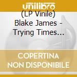 (LP Vinile) Blake James - Trying Times (Indie Exclusive) (White Vinyl) (2 Lp) vinile