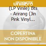 (LP Vinile) Bts - Arirang (Jin Pink Vinyl Version) vinile