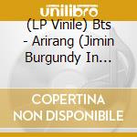 (LP Vinile) Bts - Arirang (Jimin Burgundy In Korea Version) vinile