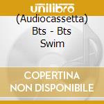 (Audiocassetta) Bts - Bts Swim cd