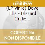 (LP Vinile) Dove Ellis - Blizzard (Indie Exclusive) vinile