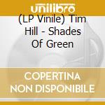 (LP Vinile) Tim Hill - Shades Of Green vinile