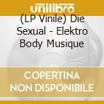 (LP Vinile) Die Sexual - Elektro Body Musique vinile