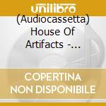 (Audiocassetta) House Of Artifacts - House Of Artifacts cd