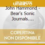 John Hammond - Bear's Sonic Journals. You're Doin' Fine (Blues At The Boarding House, June 2 & 3, 1973) (3 Cd) cd