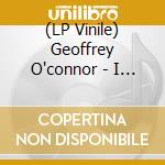 (LP Vinile) Geoffrey O'connor - I Love What We Do vinile