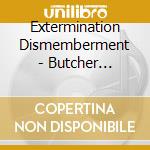 Extermination Dismemberment - Butcher Basement (Revamped) cd
