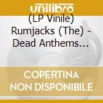 (LP Vinile) Rumjacks (The) - Dead Anthems (Red) vinile
