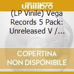 (LP Vinile) Vega Records 5 Pack: Unreleased V / Various (5 Lp) vinile