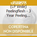 (LP Vinile) Peelingflesh - 3 Year Peeling Spree vinile