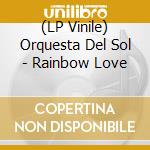 (LP Vinile) Orquesta Del Sol - Rainbow Love vinile