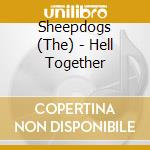 Sheepdogs (The) - Hell Together cd