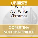 J. White - A J. White Christmas cd