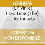 (LP Vinile) Lilac Time (The) - Astronauts vinile