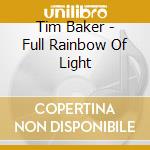 Tim Baker - Full Rainbow Of Light cd