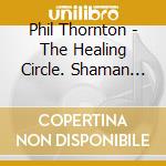 Phil Thornton - The Healing Circle. Shaman Reimagined cd