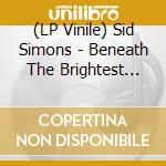 (LP Vinile) Sid Simons - Beneath The Brightest Smiles vinile