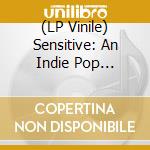(LP Vinile) Sensitive: An Indie Pop Anthology / Various vinile